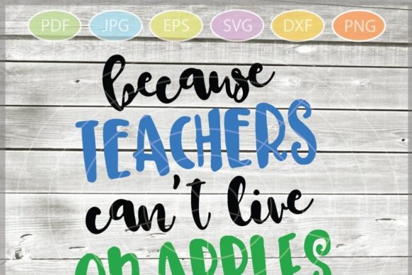 Because Teachers Cant Live on Apples: Graphics and Illustrations